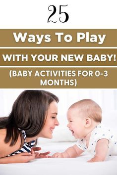 a mother and her baby playing together with the text 25 ways to play with your new baby