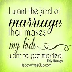 a green background with the words marriage that makes my kids want to get married