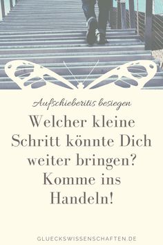 Welcher kleine Schritt könnte Dich weiter bringen- Komme ins Handeln! Einfach anfangen ohne Druck - Aufschieberitis besiegen in fünf einfachen Schritten. Mit einem Leitbild und dem nächsten Schritt kommst Du raus aus dem Stress.