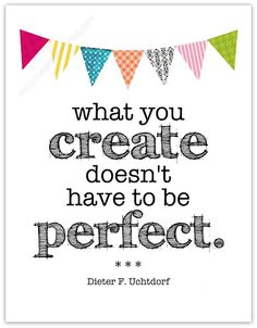 a quote that says, what you create doesn't have to be perfect with bunting