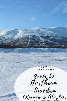 the mountains are covered in snow and there is a white circle that says travel itinerary guide to northern sweden