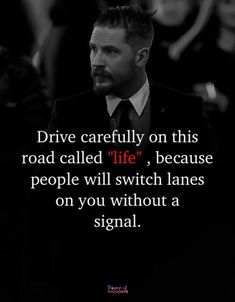 a man in a suit and tie with a quote about driving carefully on this road called life, because people will switch lanes on you without a signal