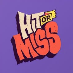 the words hit or miss are painted in orange and red on a purple background with an arrow