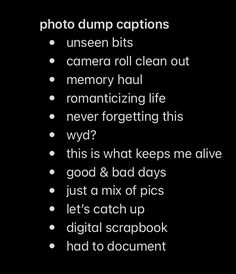 a black background with white text that says photo dump captions unseen bits camera roll clean out memory haul