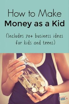 a woman holding a jar full of money with the words how to make money as a kid