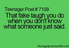 a green background with the words teenager post 7 08 that fake laugh you do when you don't know what someone just said