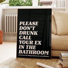 a black and white poster with the words please don't drunk call your ex in the bathroom