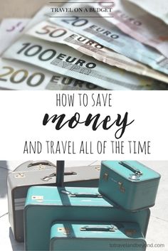 suitcases stacked on top of each other with the words how to save money and travel all of the time