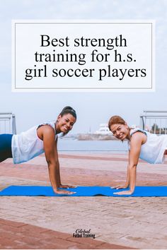 two women doing push ups with the words best strength training for h s girl soccer players