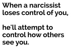 a black and white photo with the words when a narcisst loses control of you, he'll attempt to control how others see you