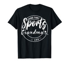 a black t - shirt with the words living that sports grandma life written in white