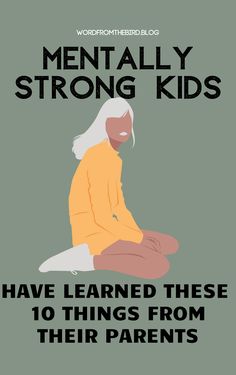 a woman sitting on the ground with her legs crossed and text that reads, mentally strong kids have learned these 10 things from their parents