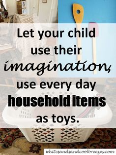 a laundry basket with the words let your child use their imaginative use every day household items as toys