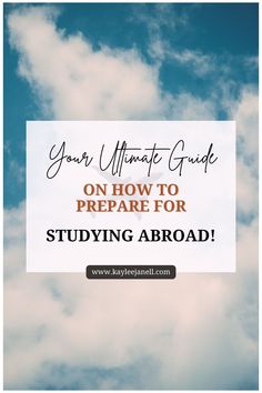 clouds with the words your ultimate guide on how to prepare for studying abroad