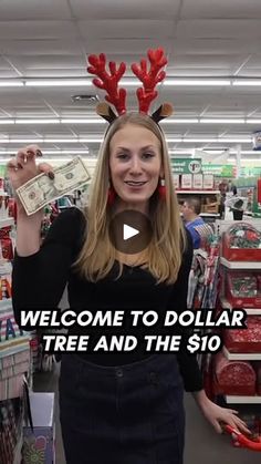 a woman wearing reindeer antlers and holding cash in her hand with the words welcome to dollar tree and the $ 10 bill