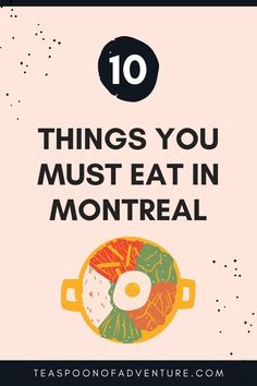 the words 10 things you must eat in montreall on top of an image of a