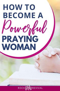 a woman's hands with the words how to become powerful praying woman