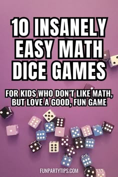 some dices that are laying on top of each other with the words 10 insanely easy math dice games for kids who don't like math, but love a good, fun game