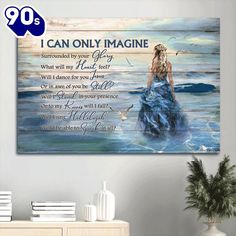 a painting with the words i can only imagine and a woman in blue dress on it