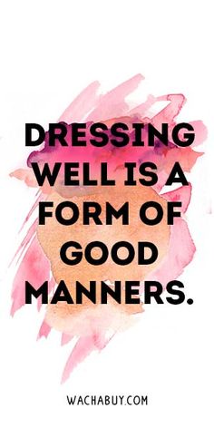 a quote that says dressing well is a form of good manners on the image