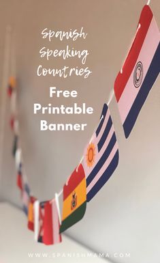 a banner with the words spanish speaking countries free printable banner hanging from it's side