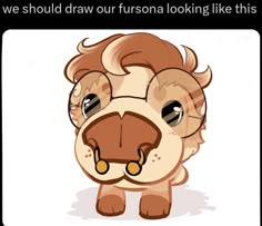 a cartoon cow with the caption, we should draw our fursona looking like this