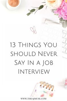 flowers and a keyboard with the words 13 things you should never say in a job interview