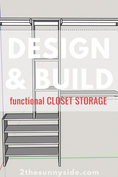 the design and build functional closet storage is shown in this graphic drawing, it shows how to