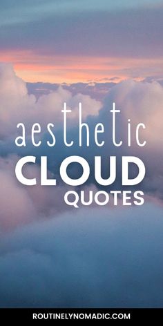 clouds with the words aestheticic cloud quotes above them