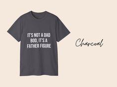 Upgrade your dad's style with our "It's Not a Dad Bod, It's a Father Figure" T-shirt. This soft, comfortable tee combines humor and pride, perfect for the dad who embraces his role with confidence and a smile. Ideal for Father's Day, birthdays, or any day he wants to make a statement. This unisex ultra cotton tee is a classic. The shoulders are tapped for a good upper-body fit. There are no side seams, ensuring a clean, unbroken flow. The collar has ribbed knitting for improved elasticity. The m Father's Day T-shirt With Funny Print In Relaxed Fit, Father's Day Black T-shirt With Funny Print, Father's Day Black Relaxed Fit T-shirt, Black Slogan Top For Father's Day, Black Relaxed Fit T-shirt For Father's Day, Dad Jokes Funny, Dad Fashion, Dad Bod, Father Figure