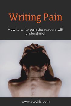 the back of a woman's head with text overlaying it reading writing pain how to write pain the readers will understand