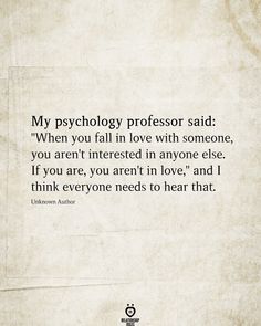 an old paper with the words, my psychology professor said when you fall in love with someone, you aren't interested in anyone else if you are