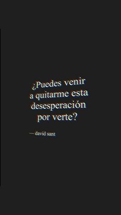 a black and white photo with a quote on it that says, puedes ventir a quitame est desperacion por vert?