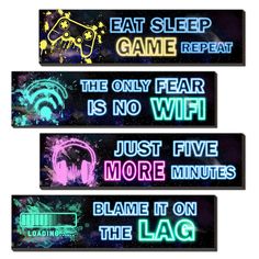 four neon signs that say eat sleep game repeat and the only fear is no wifi just five more minutes