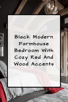 black modern farmhouse bedroom with cozy red and wood accents