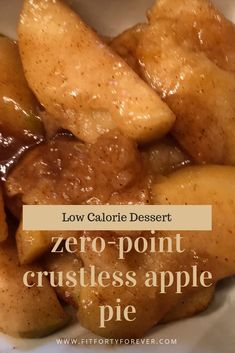 a close up of food on a plate with the words low calorie dessert zero - point crustless apple pie