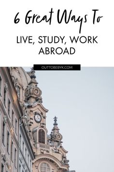 old building in Dresden with text 6 great ways to live, study, work abroad Working Abroad, Life Abroad, Work Study, Travel Work