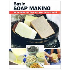 the cover of basic soap making, with pictures of different types of soaps and ingredients