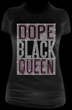 a women's t - shirt with the words dope black queen on it