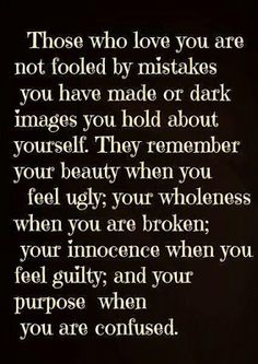 an image with the words, those who love you are not folded by mistakes you have made or dark images you hold about yourself