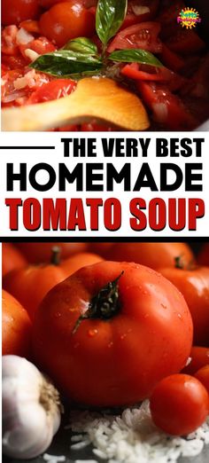 the very best homemade tomato soup is made with fresh tomatoes, garlic and basil it's so good to eat