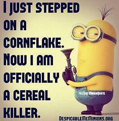 a minion holding a trumpet with the caption, i just stepped on a cornflake now i am officially a cereal killer