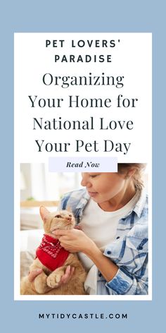 a woman petting a cat with the text pet lovers'paradise organizing your home for national love your pet day