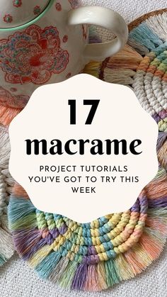 a coffee cup with the words 17 macrame projects you've got to try this week