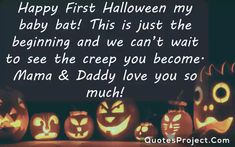 some pumpkins that are lit up with the words happy first halloween my baby bat this is just the beginning and we can't wait to see the creep you become mama & daddy love you