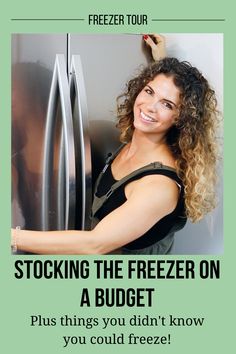 a woman standing in front of a freezer with the words, stocking the freezer on a budget plus things you didn't know you could freeze