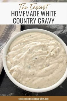 the best homemade white country gravy in a bowl on a black counter with text overlay