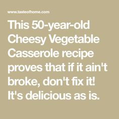 the text reads, this 50 - year - old cheesy vegetable casserole recipe