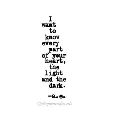 I want to know every part of your heart, the light and the dark Rmdrk Quotes, About You Quotes, When All Else Fails, E Image, Miss You All, Motivational Picture Quotes, Poetry Poem, Everything About You, Poetry Words