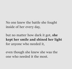 a poem written in black and white with the words, no one knew the battle she fought inside of her every day